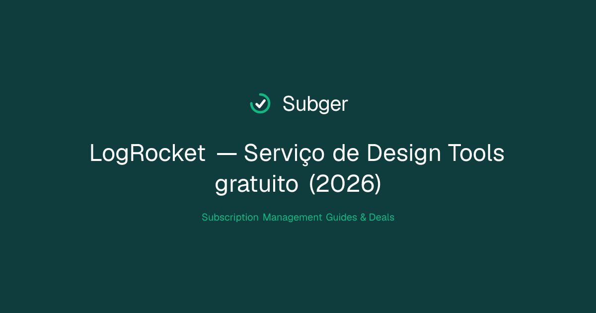LogRocket — Serviço de Design Tools gratuito (2026) | Subger