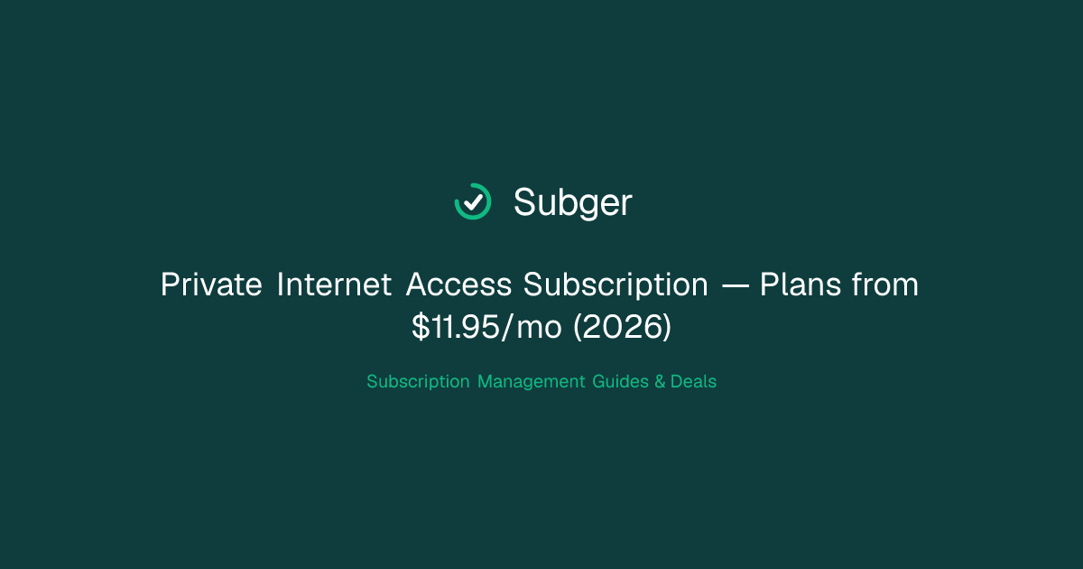 Private Internet Access Subscription — Plans from $11.95/mo (2026) | Subger