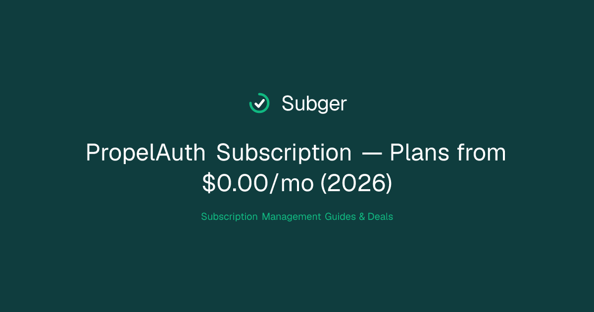 PropelAuth Subscription — Plans from $0.00/mo (2026) | Subger