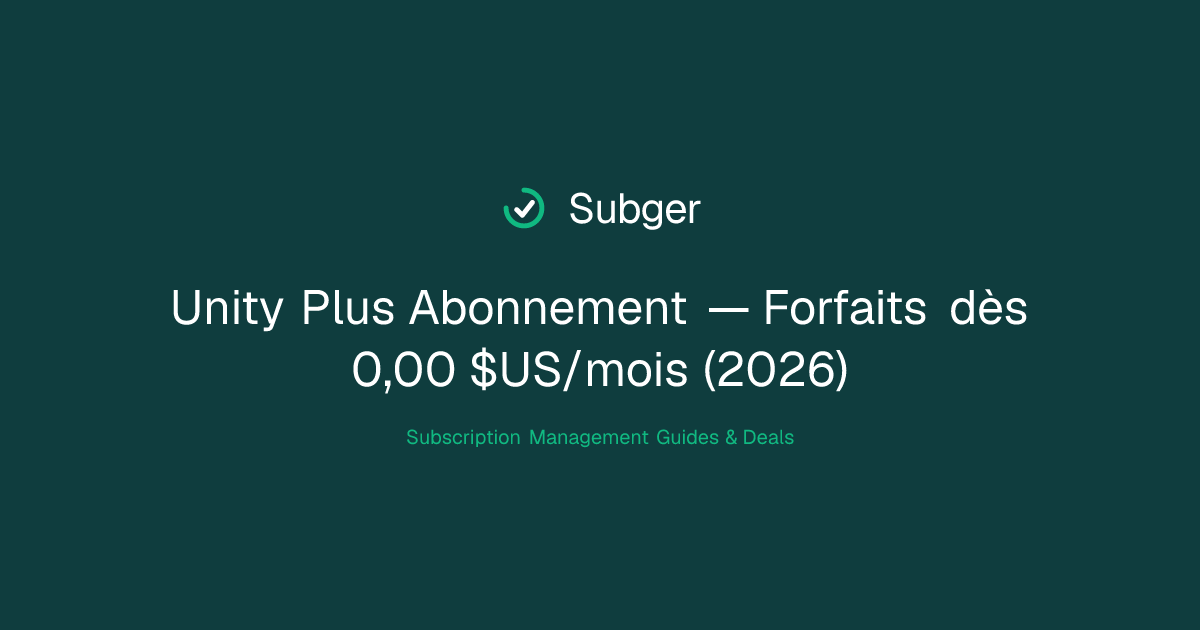 Unity Plus Abonnement — Forfaits dès 0,00 $US/mois (2026) | Subger