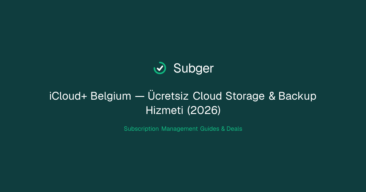 iCloud+ Belgium — Ücretsiz Cloud Storage & Backup Hizmeti (2026) | Subger
